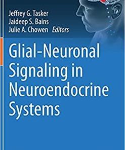 Glial-Neuronal Signaling in Neuroendocrine Systems (Masterclass in Neuroendocrinology, 11) 1st ed. 2021 Edition