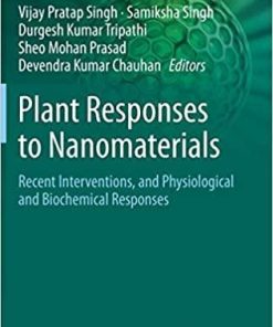 Plant Responses to Nanomaterials: Recent Interventions, and Physiological and Biochemical Responses (Nanotechnology in the Life Sciences) 1st ed. 2021 Edition