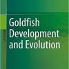 Goldfish Development and Evolution 1st ed. 2021 Edition