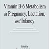 Vitamin B-6 Metabolism in Pregnancy, Lactation, and Infancy 1st Edition