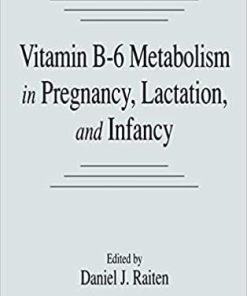 Vitamin B-6 Metabolism in Pregnancy, Lactation, and Infancy 1st Edition