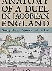 Anatomy of a Duel in Jacobean England: Gentry Honour, Violence and the Law