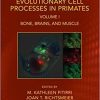 Evolutionary Cell Processes in Primates: Bone, Brains, and Muscle, Volume I (Evolutionary Cell Biology) 1st Edition