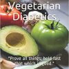 Adventist Vegetarian Diabetics: “Prove all things; hold fast that which is good.”