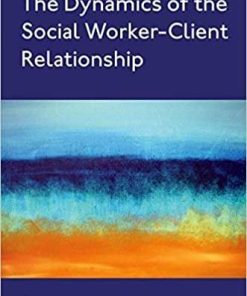 The Dynamics of the Social Worker-Client Relationship 1st Edition