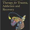 Using Image and Narrative in Therapy for Trauma, Addiction and Recovery Paperback – April 21, 2021