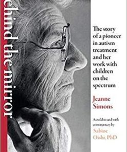 Behind the Mirror: The Story of a Pioneer in Autism Treatment and Her Work with Children on the Spectrum