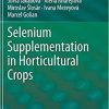 Selenium Supplementation in Horticultural Crops 1st ed. 2021 Edition