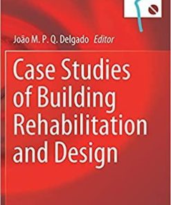 Case Studies of Building Rehabilitation and Design (Building Pathology and Rehabilitation, 19) 1st ed. 2021 Edition