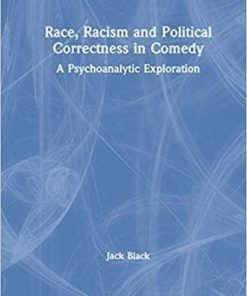 Race, Racism and Political Correctness in Comedy: A Psychoanalytic Exploration 1st Edition