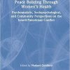 Peace Building Through Women’s Health: Psychoanalytic, Sociopsychological, and Community Perspectives on the Israeli-Palestinian Conflict (Psychoanalytic Inquiry Book Series) 1st Edition