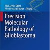 Precision Molecular Pathology of Glioblastoma (Molecular Pathology Library) 1st ed. 2021 Edition