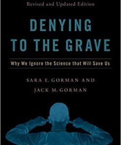 Denying to the Grave: Why We Ignore the Science That Will Save Us, Revised and Updated Edition Revised, Updated Edition