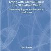 Living with Mental Illness in a Globalised World: Combating Stigma and Barriers to Healthcare 1st Edition