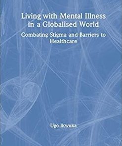 Living with Mental Illness in a Globalised World: Combating Stigma and Barriers to Healthcare 1st Edition