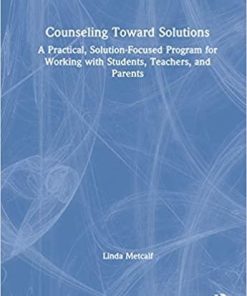 Counseling Toward Solutions: A Practical, Solution-Focused Program for Working with Students, Teachers, and Parents 1st Edition