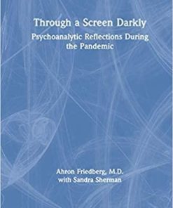 Through a Screen Darkly: Psychoanalytic Reflections During the Pandemic 1st Edition