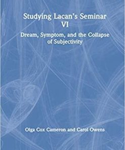 Studying Lacan’s Seminar VI: Dream, Symptom, and the Collapse of Subjectivity (Studying Lacan’s Seminars) 1st Edition