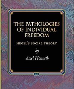 The Pathologies of Individual Freedom: Hegel’s Social Theory (Princeton Monographs in Philosophy, 30)