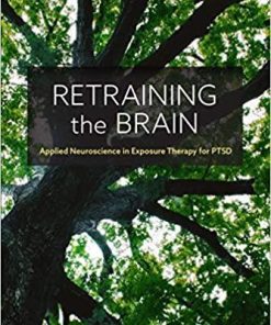 Retraining the Brain: Applied Neuroscience in Exposure Therapy for PTSD 1st Edition