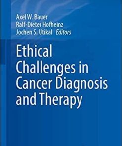 Ethical Challenges in Cancer Diagnosis and Therapy (Recent Results in Cancer Research, 218) 1st ed. 2021 Edition