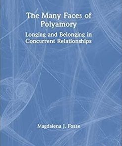 The Many Faces of Polyamory: Longing and Belonging in Concurrent Relationships 1st Edition