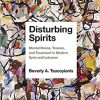 Disturbing Spirits: Mental Illness, Trauma, and Treatment in Modern Syria and Lebanon