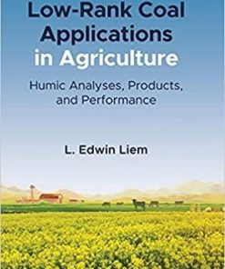 Low-Rank Coal Applications in Agriculture: Humic Analyses, Products, and Performance 1st Edition