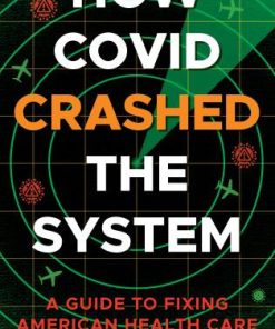 How Covid Crashed the System: A Guide to Fixing American Health Care (EPUB)