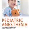 Pediatric Anesthesia : A Comprehensive Approach to Safe and Effective Care (PDF)