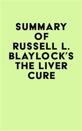 Summary of Russell L. Blaylock’s The Liver Cure (EPUB)