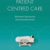 Reconsidering Patient Centred Care: Between Autonomy and Abandonment (EPUB)