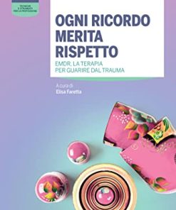 Ogni ricordo merita rispetto: EMDR, la terapia per guarire dal trauma (Italian Edition) (EPUB)