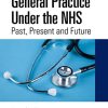 General Practice Under the NHS: Past, Present and Future (PDF)