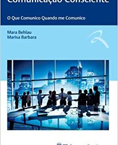 Comunicação Consciente: O Que Comunico Quando me Comunico (EPUB)