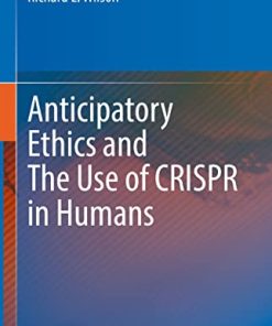 Anticipatory Ethics and The Use of CRISPR in Humans (PDF)