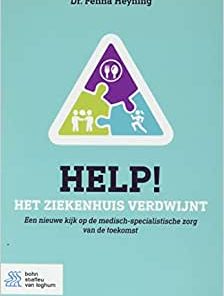 Help! Het ziekenhuis verdwijnt: Een nieuwe kijk op de medisch-specialistische zorg van de toekomst (EPUB)