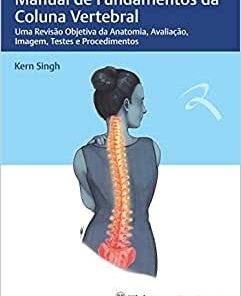 Manual de Fundamentos da Coluna Vertebral: Uma Revisão Objetiva da Anatomia, Avaliação, Imagem, Testes e Procedimentos (PDF)