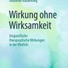 Wirkung ohne Wirksamkeit: Unspezifische therapeutische Wirkungen in der Medizin (EPUB)