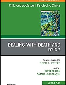 Dealing with Death and Dying, An Issue of Child and Adolescent Psychiatric Clinics of North America (Volume 27-4) (The Clinics: Internal Medicine, Volume 27-4) (PDF)