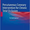 Percutaneous Coronary Intervention for Chronic Total Occlusion: The Hybrid Approach, 2nd Edition (PDF)