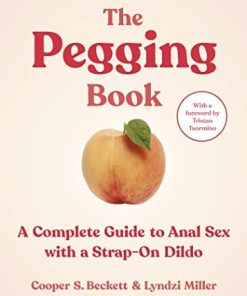 The Pegging Book: A Complete Guide to Anal Sex with a Strap-On Dildo (EPUB)