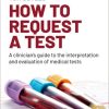 How to request a test: A clinician’s guide to the interpretation and evaluation of medical tests (EPUB)