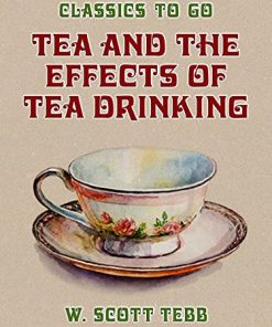 Tea and the Effects of Tea Drinking (Classics To Go) (EPUB)