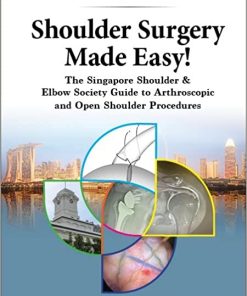 Shoulder Surgery Made Easy!: The Singapore Shoulder & Elbow Society Guide to Arthroscopic and Open Shoulder Procedures (PDF)