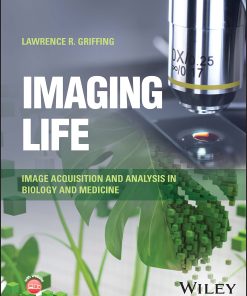 Imaging Life: Image Acquisition and Analysis in Biology and Medicine (PDF)