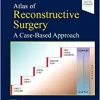 Atlas of Reconstructive Surgery: A Case-Based Approach (PDF)