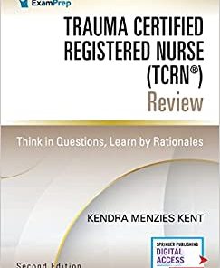 Trauma Certified Registered Nurse (TCRN®) Review: Think in Questions, Learn by Rationales, 2nd Edition (PDF)