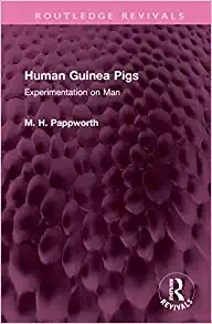 Human Guinea Pigs: Experimentation on Man (Routledge Revivals) (PDF)