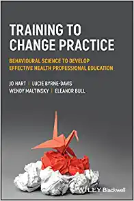 Training to Change Practice: Behavioural Science to Develop Effective Health Professional Education (PDF)